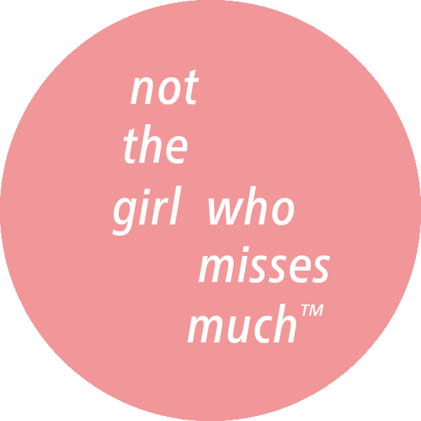 not the girl who misses much